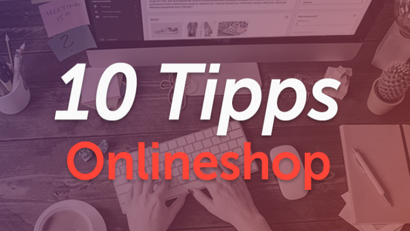 10 Tipps für deinen Onlineshop: So schaffst du die ersten 10 Verkäufe